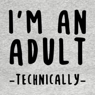 I'M An Adult Technically T-Shirt
